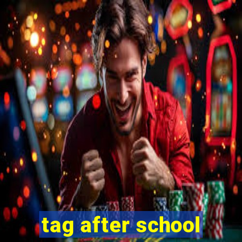 tag after school